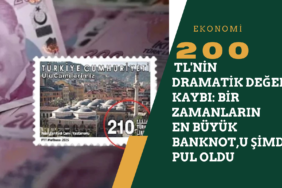 200 TL'nin Dramatik Değer Kaybı: Bir Zamanlar En Büyük Banknot, Şimdi Pul Oldu