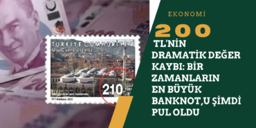 200 TL'nin Dramatik Değer Kaybı: Bir Zamanlar En Büyük Banknot, Şimdi Pul Oldu