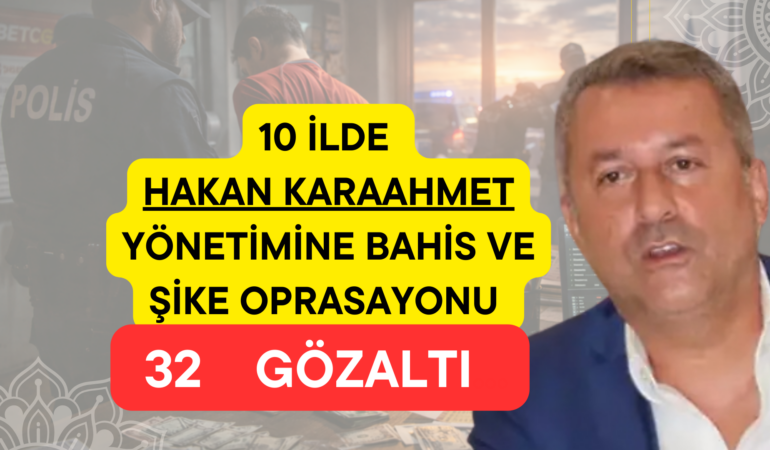 Hakan Karaahmet Yönetimine  Şike ve Bahis Operasyonu:    30 gözaltı…