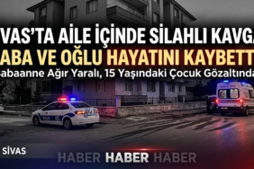 Sivas’ta Aile İçinde Silahlı Kavga! Baba Ve Oğlu Hayatını Kaybetti!