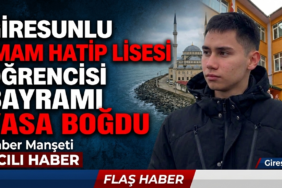 Giresunlu imam hatip lisesi öğrencisi bayramı yasa boğdu