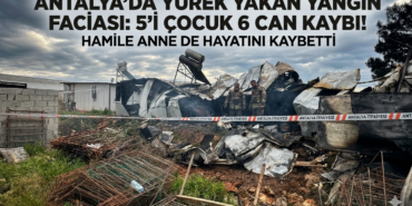Antalya'da Yürek Yakan Yangın Faciası: 5'i Çocuk 6 Can Kaybı, Hamile Anne de Hayatını Kaybetti
