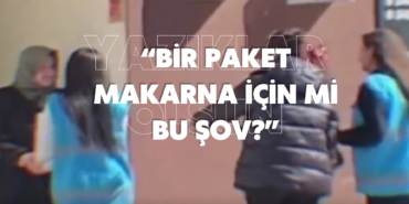 “Bir Paket Makarna İçin Mi Bu Şov?”