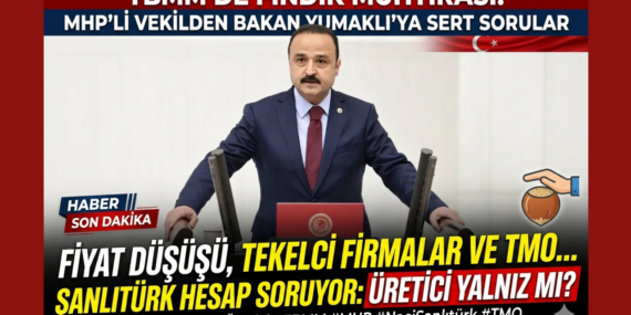 İktidar Ortaklarında ‘Fındık’ Çatlağı: MHP’li Şanlıtürk’ten Bakan Yumaklı’ya Sert Muhtıra!