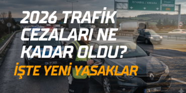 2026 Trafik Cezaları Ne Kadar Oldu?​