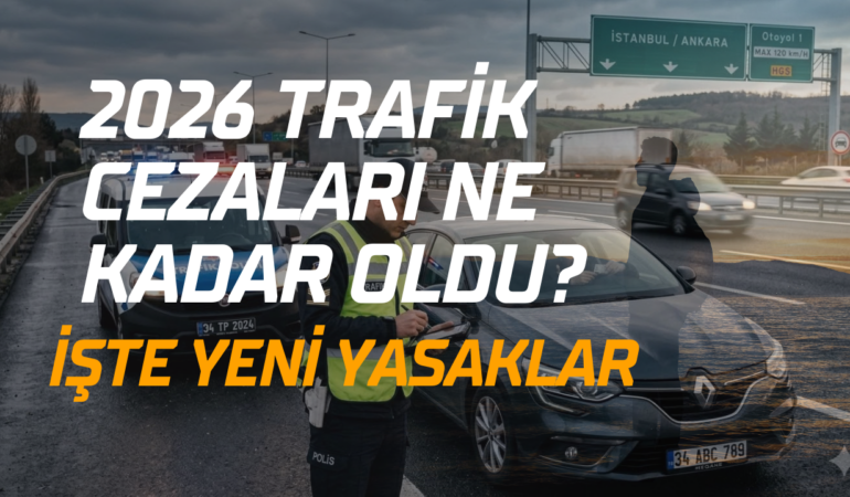 2026 Trafik Cezaları Ne Kadar Oldu?​