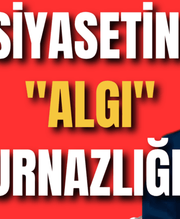 SİYASETİN  ALGI KURNAZLIĞI