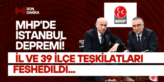 MHP İstanbul’da “Fesih” Depremi: 39 İlçe Teşkilatı Kapatıldı!