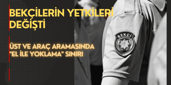 Bekçilerin yetkileri ve çalışma saatleri değişti! 2026 Yeni yönetmelik: Üst arama yapılabilecek mi?