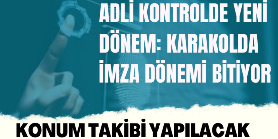 Adli kontrolde yeni dönem: Karakolda imza dönemi bitiyor