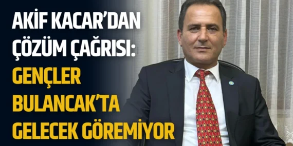 Akif Kacar’dan Çözüm Çağrısı: Gençler Bulancak’ta Gelecek Göremiyor