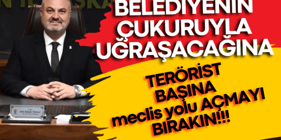 “Belediyenin çukuruyla uğraşırken, teröristbaşına meclis yolu mu açılıyor?”