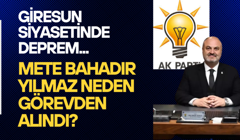 Mete Bahadır Yılmaz Neden Görevden Alındı