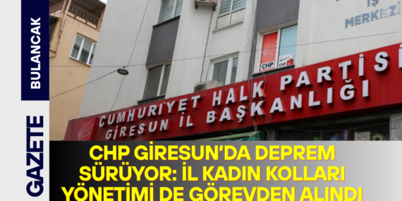 CHP Giresun’da Deprem Sürüyor: İl Kadın Kolları Yönetimi de Görevden Alındı